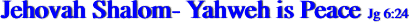 Jehovah Shalom- Yahweh is Peace